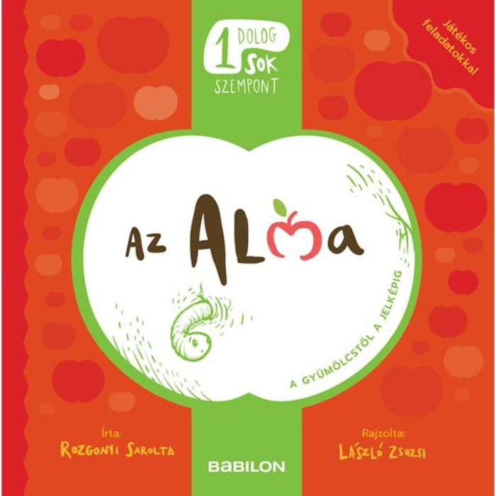 Egy dolog, sok szempont - Az alma - A gy&uuml;m&ouml;lcstől a jelk&eacute;pig - Rozgonyi Sarolta