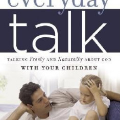 Everyday Talk: Talking Freely and Naturally about God with Your Children