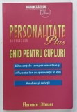 PERSONALITATE PLUS , GHID PENTRU CUPLURI , DIFERENTE TEMPERAMENTALE SI INFLUENTA LOR ASUPRA VIETII IN DOI de FLORENCE LITTAUER , 2018