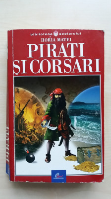 Horia Matei &amp;ndash; Pirati si Corsari (Editura Litera, 2002) foto