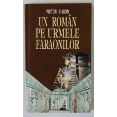 UN ROMAN PE URMELE FARAONILOR de VICTOR SIMION , 1998, DEDICATIE *
