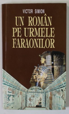 UN ROMAN PE URMELE FARAONILOR de VICTOR SIMION , 1998, DEDICATIE * foto