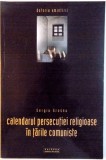 CALENDARUL PERSECUTIEI RELIGIOASE IN TARILE COMUNISTE de SERGIU GROSSU , 2003