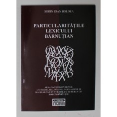 PARTICULARITATILE LEXICULUI BARNUTIAN de SORIN IOAN BOLDEA , 2011