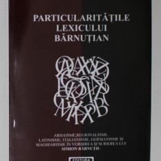 PARTICULARITATILE LEXICULUI BARNUTIAN de SORIN IOAN BOLDEA , 2011