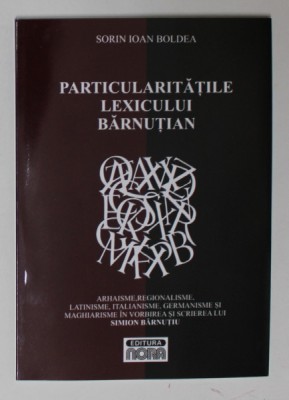 PARTICULARITATILE LEXICULUI BARNUTIAN de SORIN IOAN BOLDEA , 2011 foto
