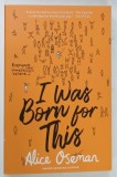 I WAS BORN FOR THIS by ALICE OSEMAN , 2018