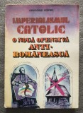 Grigore Nedei - Imperialismul catolic: o nouă ofensivă antirom&acirc;nească