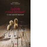 Iubim o viata intreaga? Ce tine cuplurile impreuna - Eva Wunderer, Klaus A. Schneewind