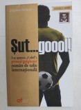 SUT ...GOOOL ! I SE SPUNEA &#039;CALUL &#039; , PRIMUL GOLGHETER ROMAN DE TALIE INTERNATIONALA - STEFAN DOBAY , 2014