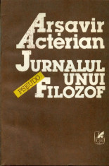 Jurnalul unui pseudo-filozof - Arsavir Acterian Editura Cartea Romaneasca 1992 foto