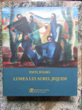 Lumea lui Aurel Jiquidi - Pavel Susara