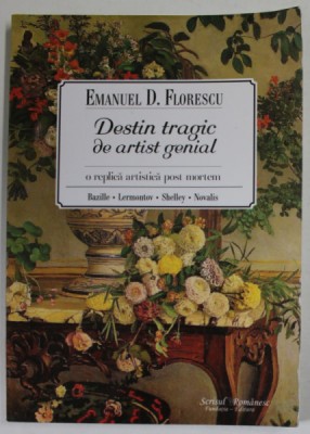 DESTIN TRAGIC DE ARTIST GENIAL , O REPLICA ARTISTICA POST MORTEM de EMANUEL D. FLORESCU , 2015 , DEDICATIE * foto