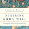 Desiring God&#039;s Will: Aligning Our Hearts with the Heart of God