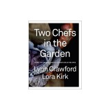 Two Chefs in the Garden: Over 150 Garden-Inspired Vegetarian Recipes
