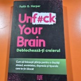 Unf#ck your brain. Deblocheaza-ti creierul - Faith G. Harper