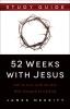 52 Weeks with Jesus Study Guide: Fall in Love with the One Who Changed Everything