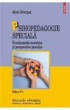 Psihopedagogie speciala. Fundamente teoretice si perspective practice - Alois Ghergut