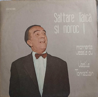 Disc vinil, LP. SAL&amp;#039;TARE TAICA SI NOROC! MOMENTE VESELE-VASILE TOMAZIAN foto
