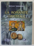 LA ROMANITE ORIENTALE par NICOLAE SARAMANDU , 2008, TEXT IN LIMBA FRANCEZA