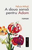 A doua șansă pentru Adam. Ediția a II-a - Paperback brosat - Felicia Mihali - Vremea