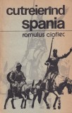 Carte Romulus Cioflec Cutreierand Spania Istorie Cultura Turism Calatorii 1988 Romana Brosata Romana