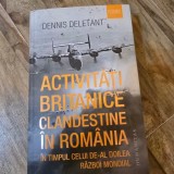 Activitati britanice clandestine in Romania in timpul celui de-al doilea razboi mondial - Dennis Deletant