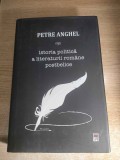 Petre Anghel - Istoria politica a literaturii romane postbelice (Editura RAO, 2014)