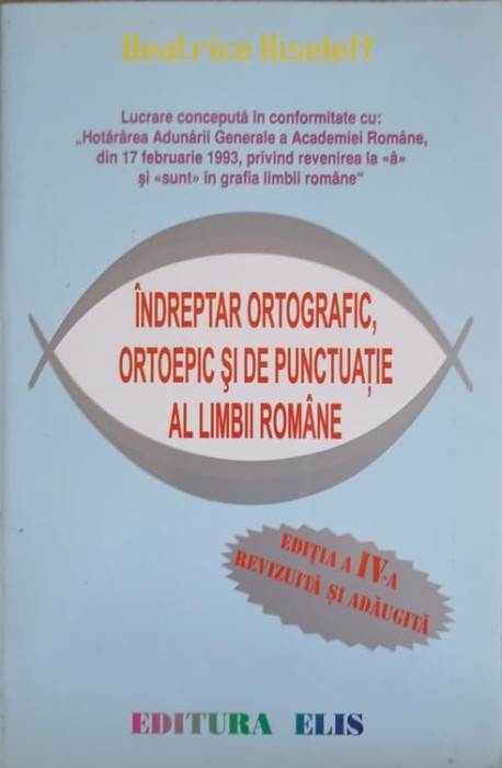 INDREPTAR ORTOGRAFIC, ORTOEPIC SI DE PUNCTUATIE AL LIMBII ROMANE. EDITIA A IV-A REVIZUITA SI AGAUGITA-BEATR-240435