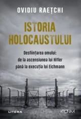 Istoria Holocaustului. Desfiintarea omului: de la ascensiunea lui Hitler pana la executia lui Eichmann - Litera
