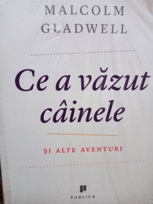 Malcolm Gladwell - Ce a vazut cainele si alte aventuri (editia 2012) foto