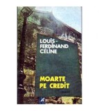 Louis-Ferdinand Celine - Moarte pe credit - 106202