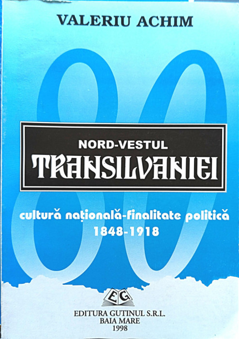 Valeriu Achim- Nord-vestul Transilvaniei. Cultura nationala-finalitate