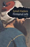 Firmanul orb - Ismail Kadare