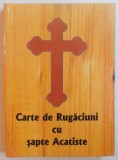CARTE DE RUGACIUNI CU SAPTE ACATISTE , 2005