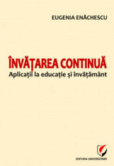 Invatarea continua. Aplicatii la educatie si invatamant - Eugenia Enachescu foto