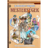 Elfelejtett magyar mesters&eacute;gek - K&eacute;pes ismeretterjeszt&eacute;s gyerekeknek / Fedezz&uuml;k fel egy&uuml;tt!
