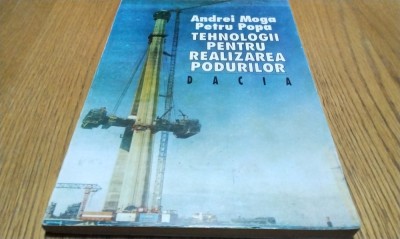 TEHNOLOGII PENTRU REALIZAREA PODURILOR - Andrei Moga (autograf) - 1995, 167 p. foto