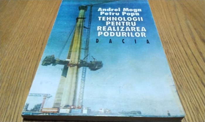 TEHNOLOGII PENTRU REALIZAREA PODURILOR - Andrei Moga (autograf) - 1995, 167 p.