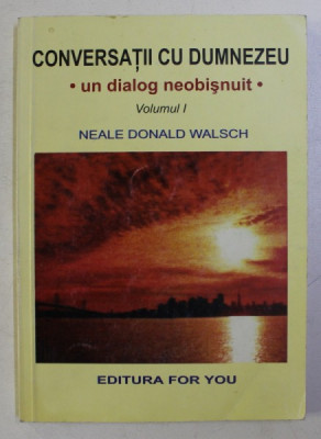 CONVERSATII CU DUMNEZEU , UN DIALOG NEOBISNUIT VOL. I de NEALE DONALD WALSCH , 1999 foto