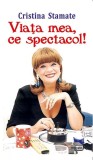 Cristina Stamate Autobiografie Viata mea ce spectacol! Gina Selea Biografie Memorii Carti Non-fictiune Paperback Brosat