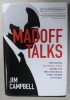 MADOFF TALKS , UNCOVERING , THE UNTOLD STORY BEHIND THE MOST NOTORIOUS PONZI SCHEME IN HISTORY by JIM CAMPBELL , 2020