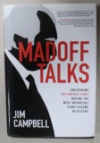 MADOFF TALKS , UNCOVERING , THE UNTOLD STORY BEHIND THE MOST NOTORIOUS PONZI SCHEME IN HISTORY by JIM CAMPBELL , 2020