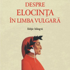 Despre elocinta in limba vulgara – Dante Aligheri (editie bilingva)