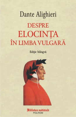 Despre elocinta in limba vulgara &amp;ndash; Dante Aligheri (editie bilingva) foto