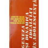 Dumitru Bazac - Geneza si dinamica idealului in adolescenta (Editia: 1974)