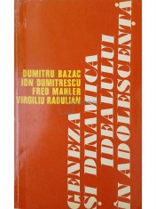 Dumitru Bazac - Geneza si dinamica idealului in adolescenta (Editia: 1974) foto