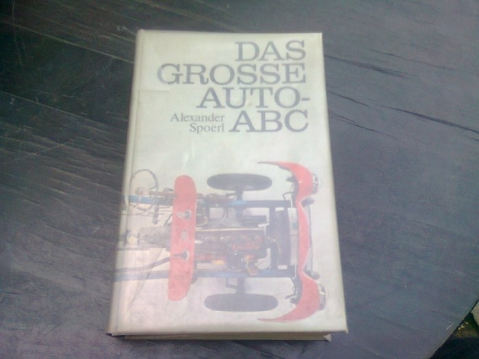 DAS GROSSE AUTO-ABC - ALEXANDER SPOERL (CARTE AUTO, MASINI MARI) TEXT IN LIMBA GERMANA