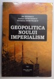 GEOPOLITICA NOULUI IMPERIALISM de ILIE BADESCU....VERONICA DUMITRASCU , 2010