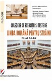 Culegere de exercitii si teste de limba romana pentru straini. Nivel A1-B2 - Cristina Mihaela Nistor, Elisabeta Simona Catana, Mihaela Pricope, Mirela